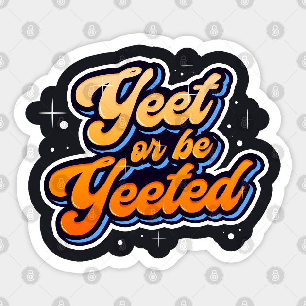 Yeet or be Yeeted Trendy Meme Dank Quotation Sticker by MasliankaStepan